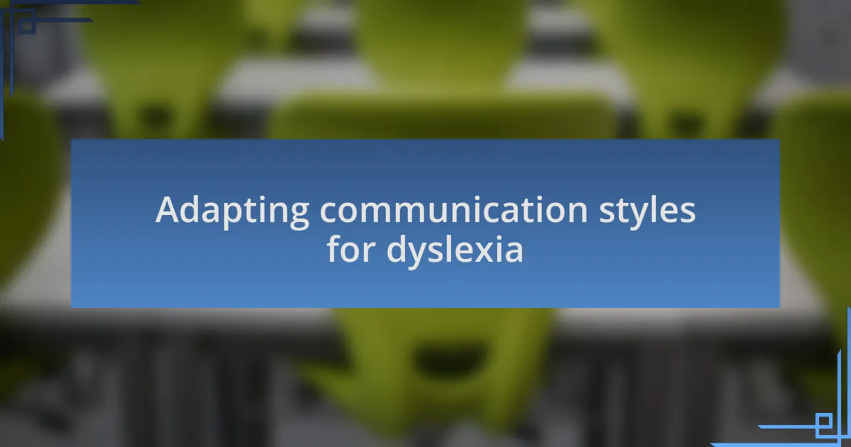 Adapting communication styles for dyslexia
