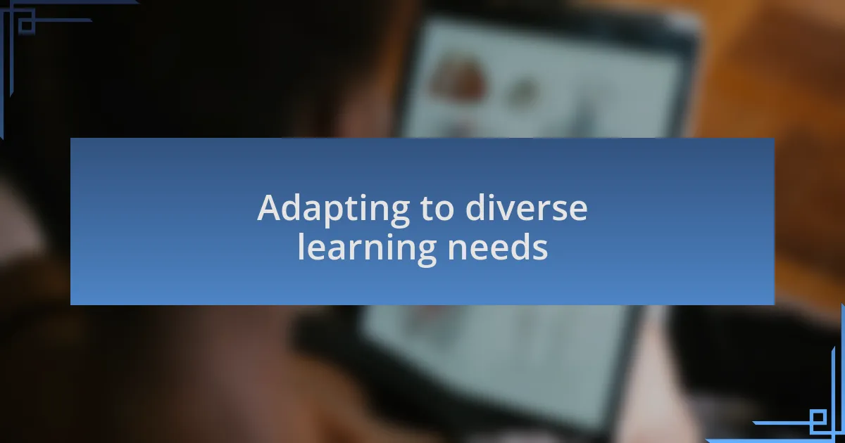 Adapting to diverse learning needs