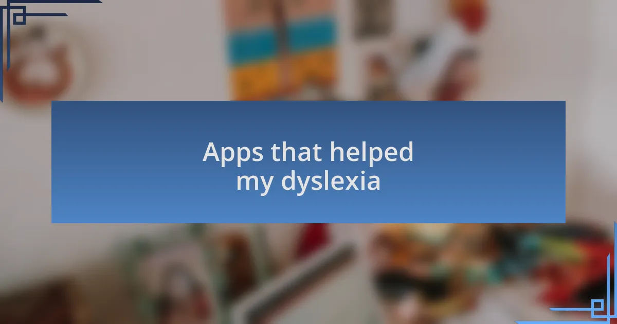 Apps that helped my dyslexia