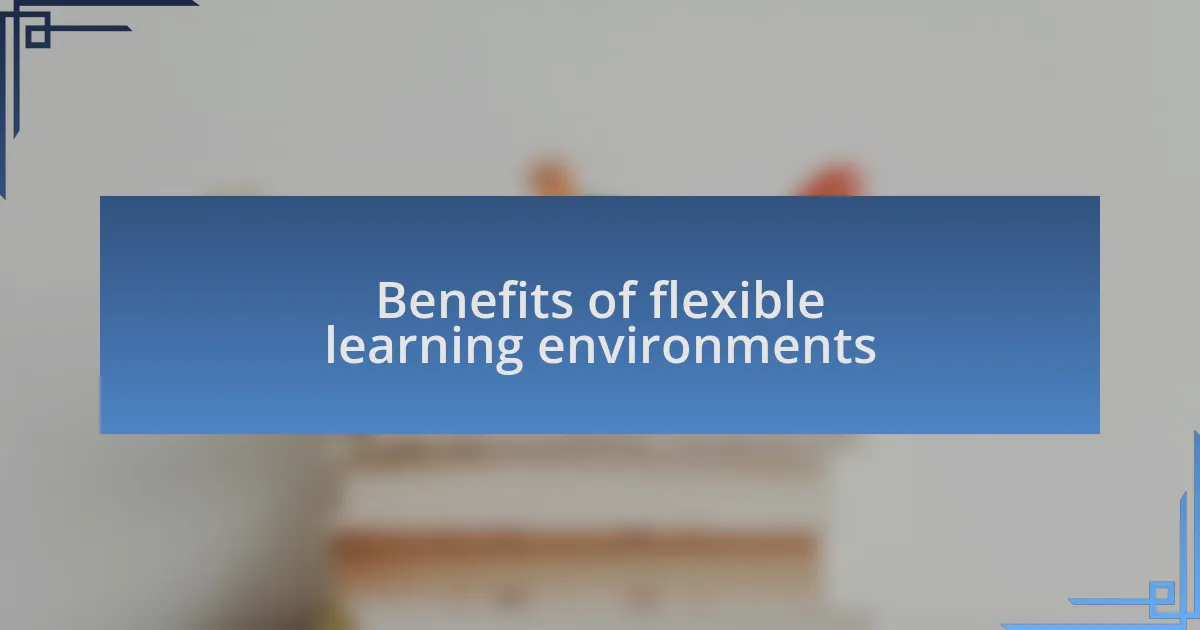 Benefits of flexible learning environments