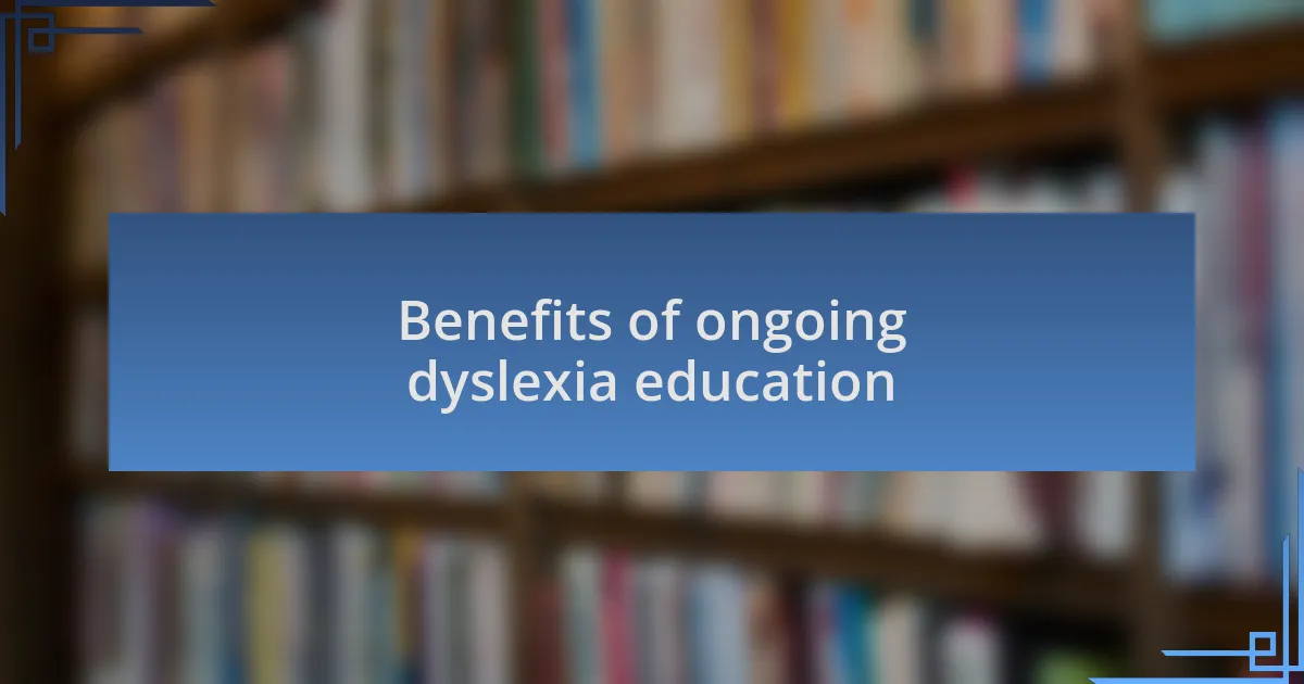 Benefits of ongoing dyslexia education