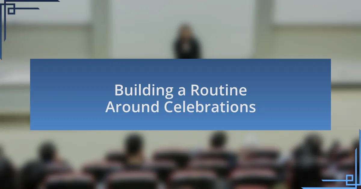Building a Routine Around Celebrations