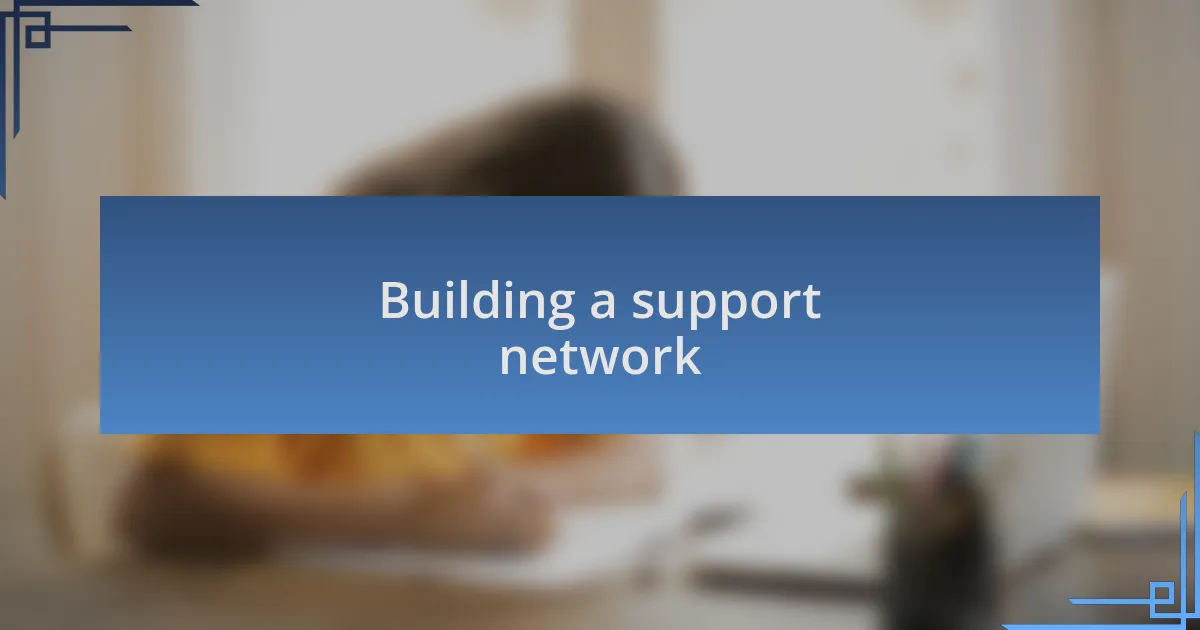 Building a support network