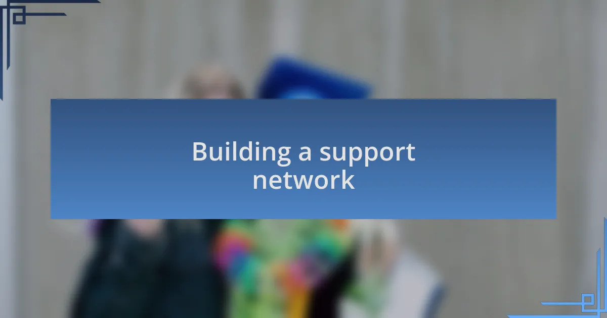 Building a support network