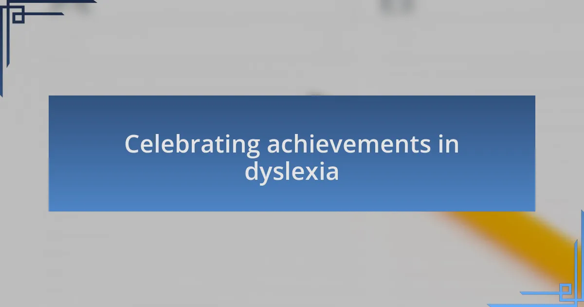 Celebrating achievements in dyslexia