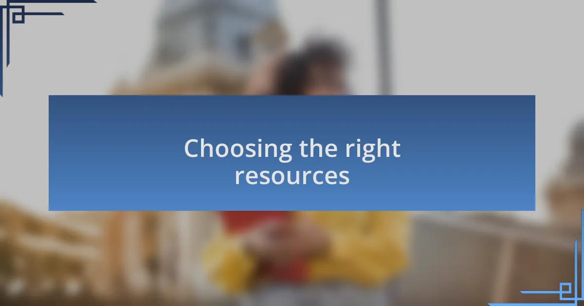 Choosing the right resources