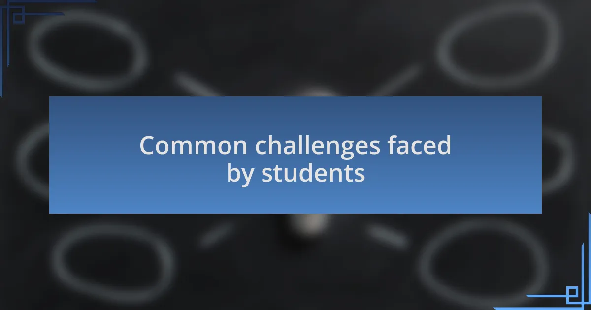 Common challenges faced by students