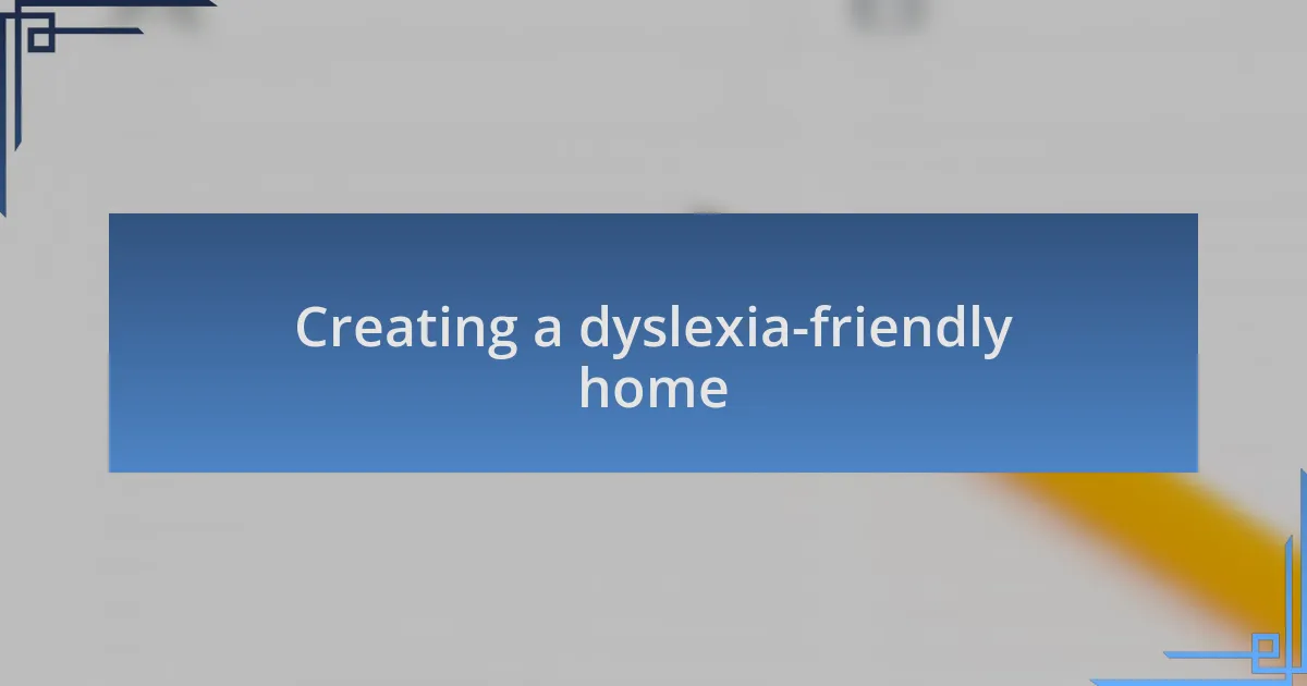 Creating a dyslexia-friendly home