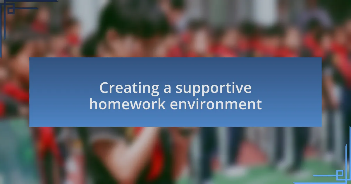 Creating a supportive homework environment