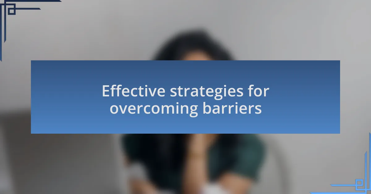 Effective strategies for overcoming barriers