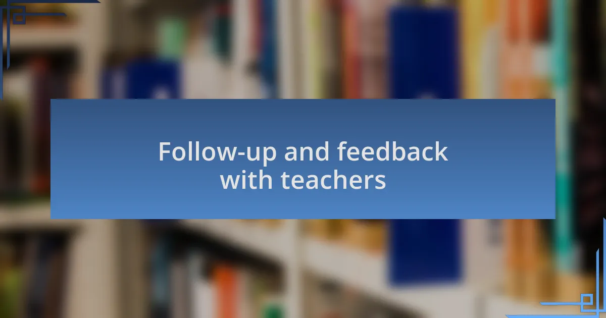 Follow-up and feedback with teachers