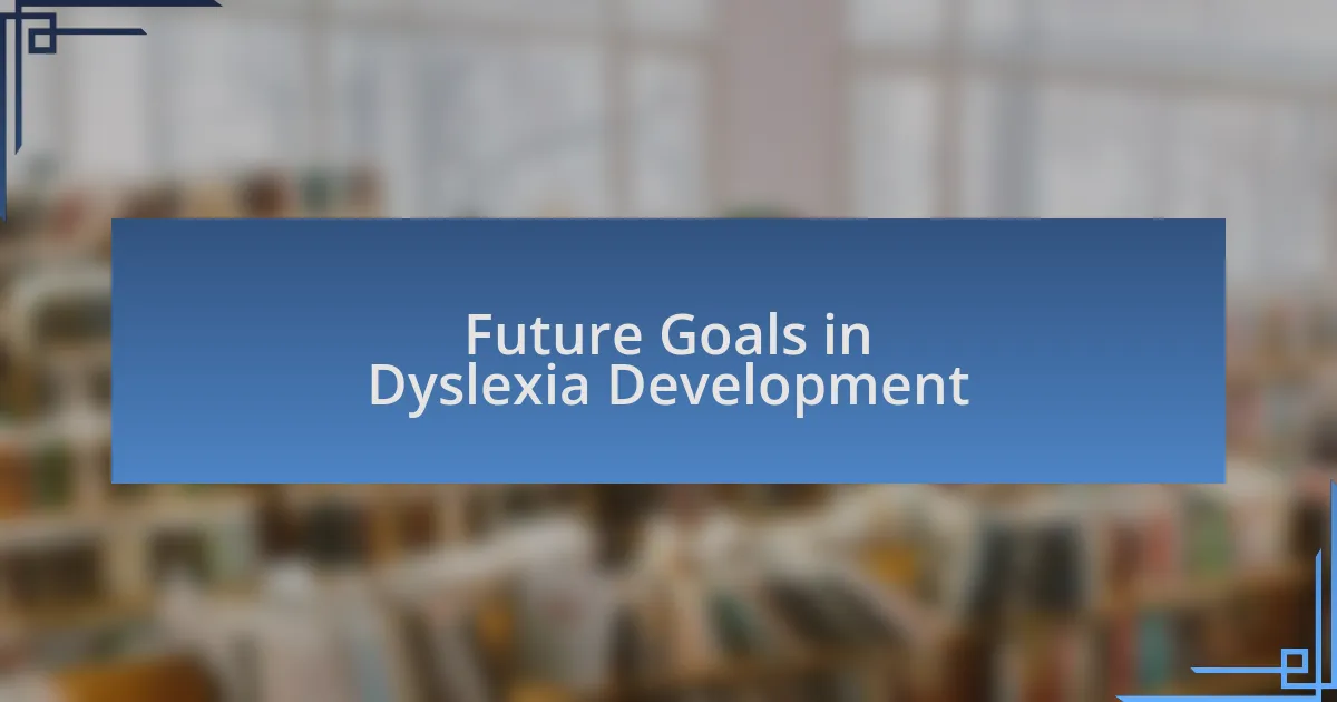Future Goals in Dyslexia Development