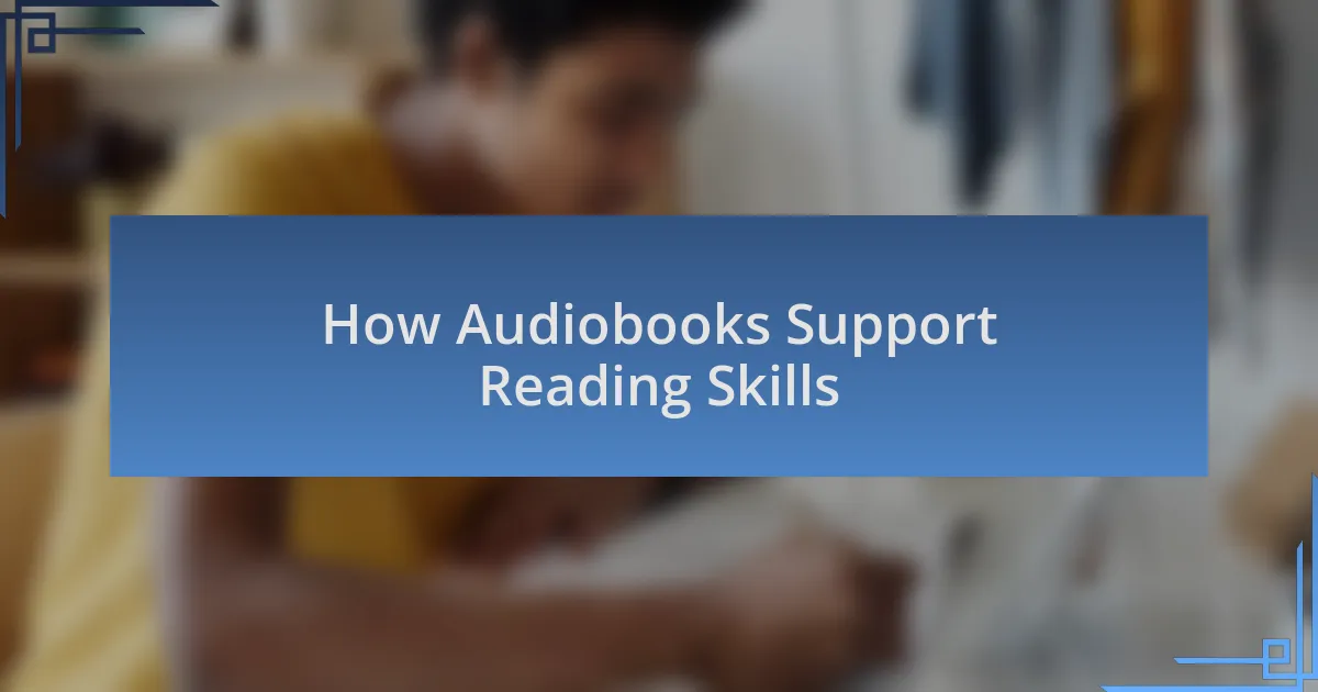 How Audiobooks Support Reading Skills