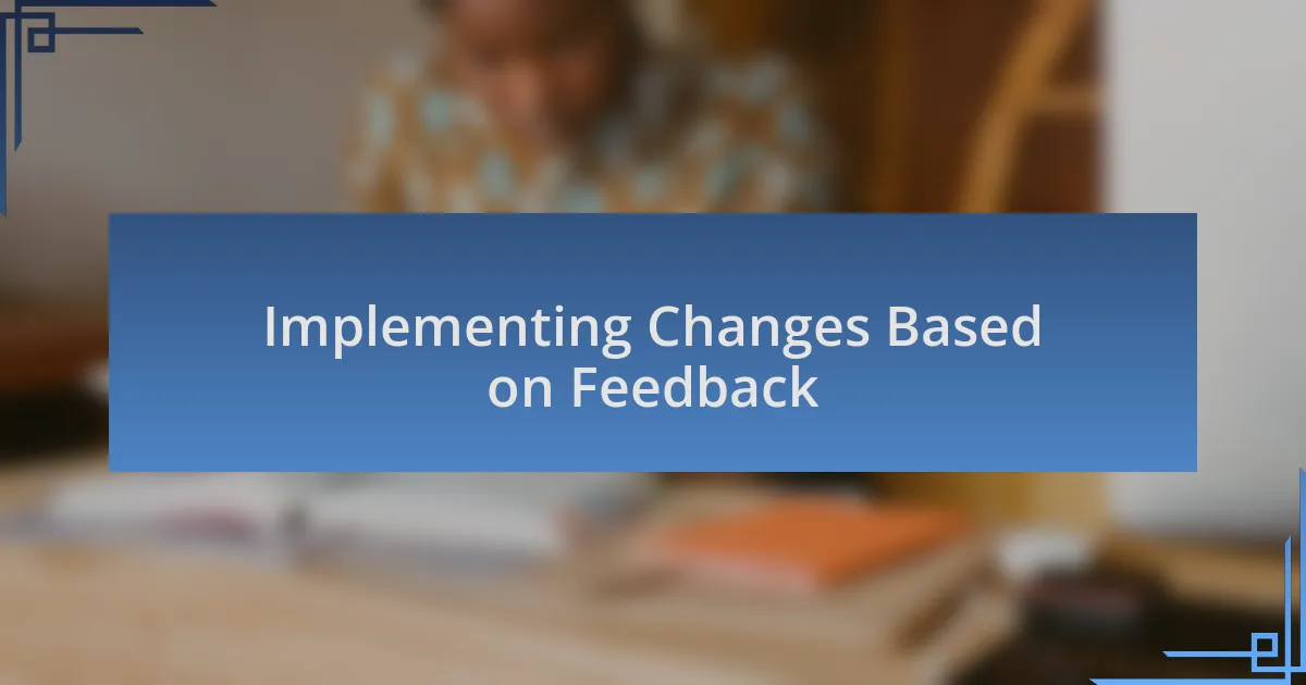 Implementing Changes Based on Feedback