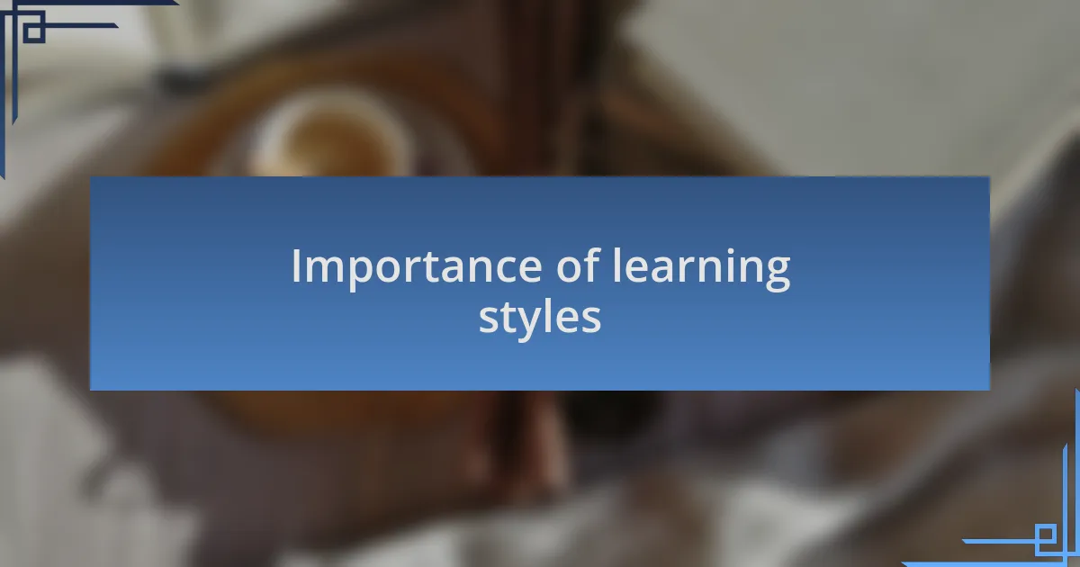 Importance of learning styles