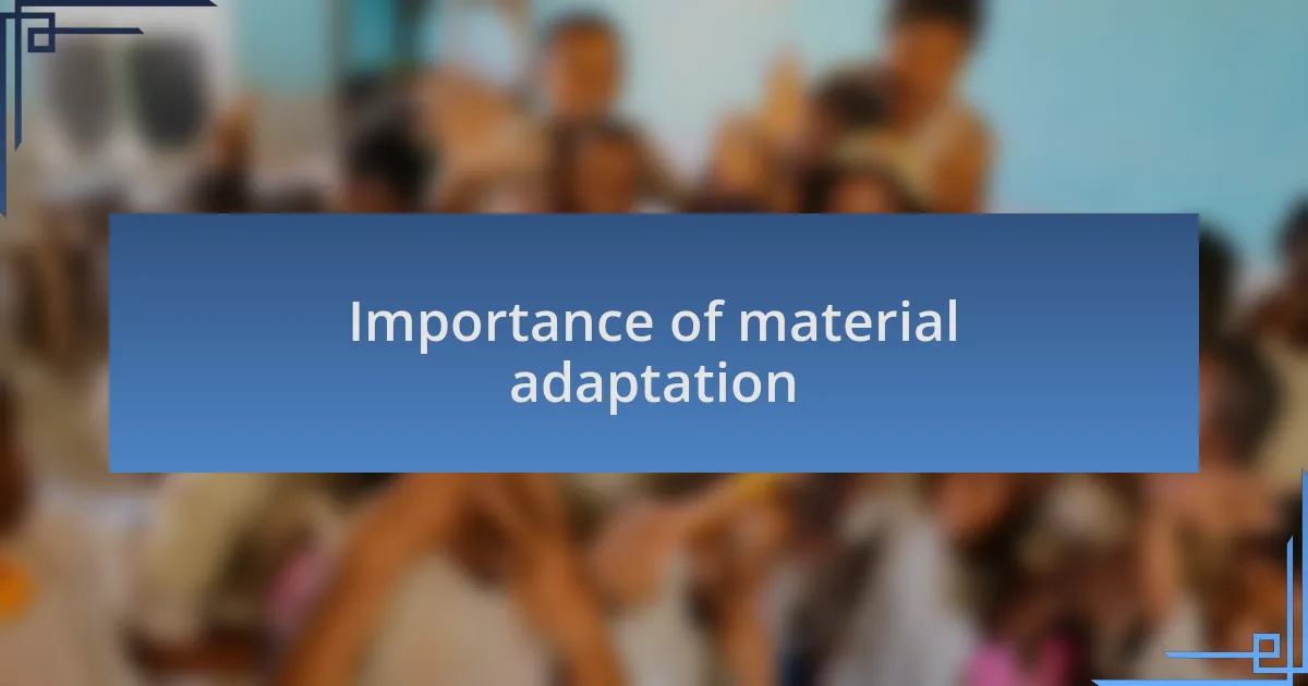 Importance of material adaptation