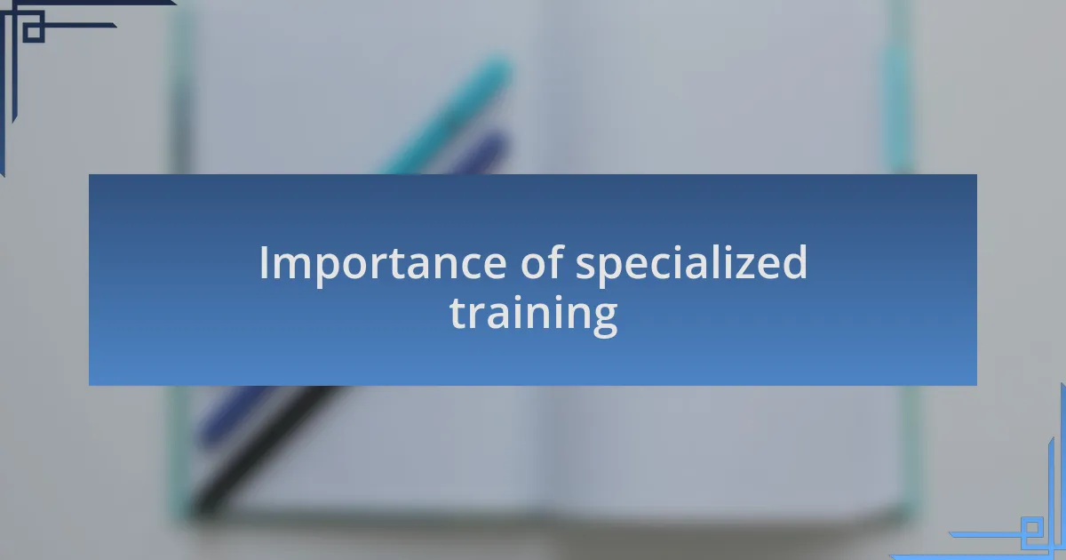 Importance of specialized training