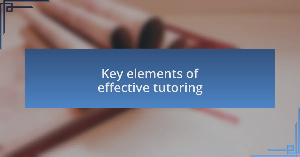 Key elements of effective tutoring