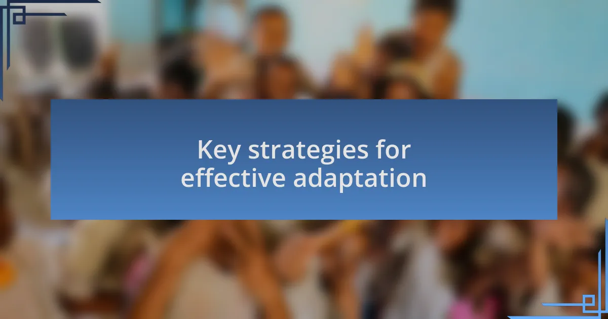 Key strategies for effective adaptation
