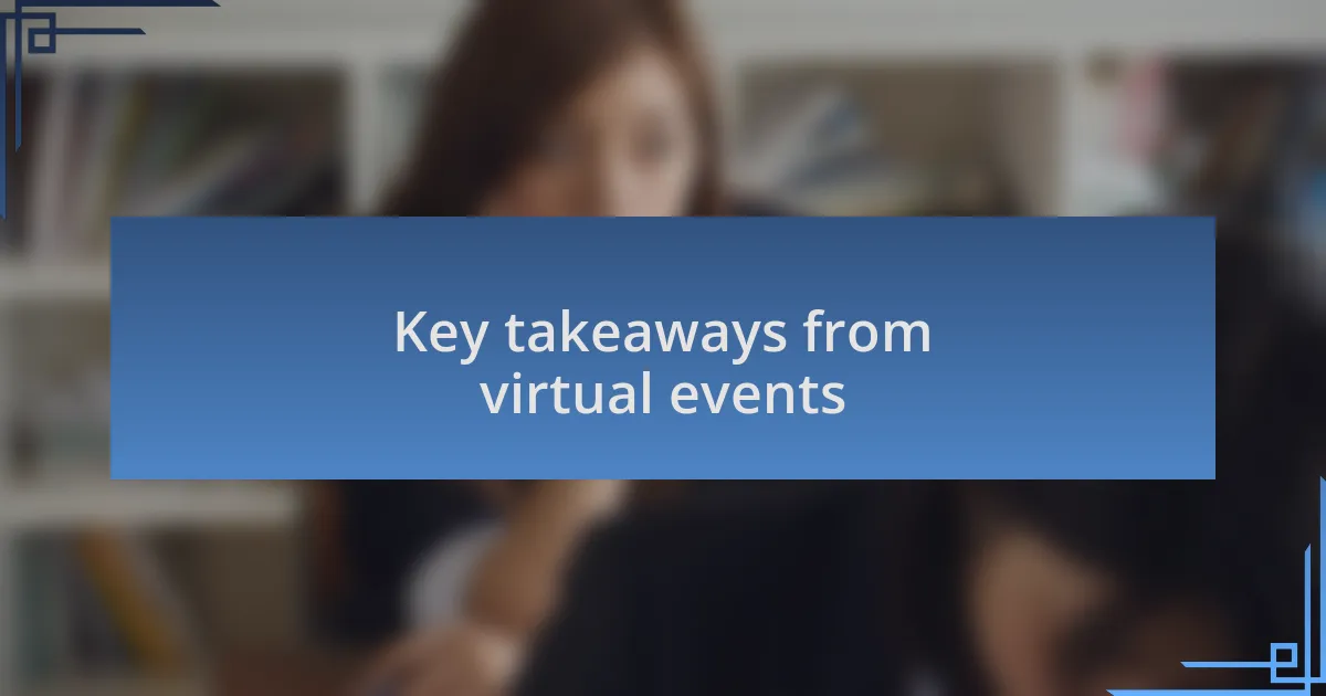 Key takeaways from virtual events