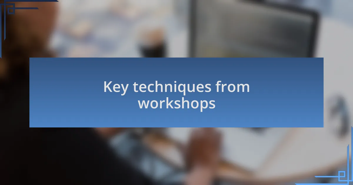 Key techniques from workshops