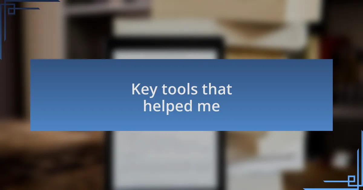 Key tools that helped me