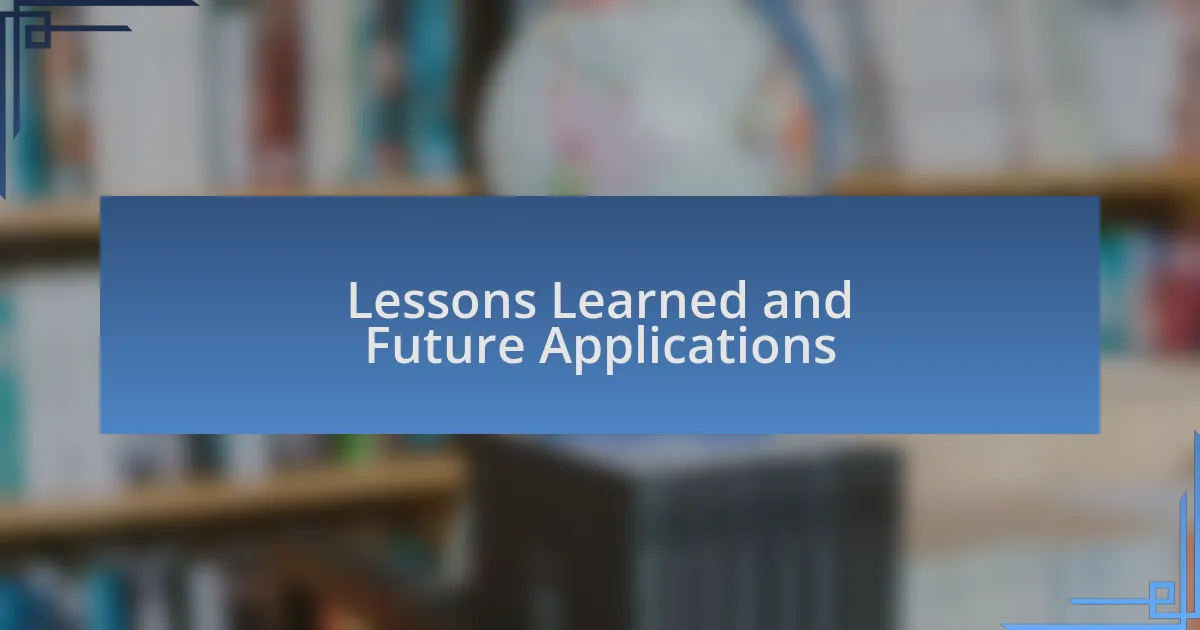 Lessons Learned and Future Applications