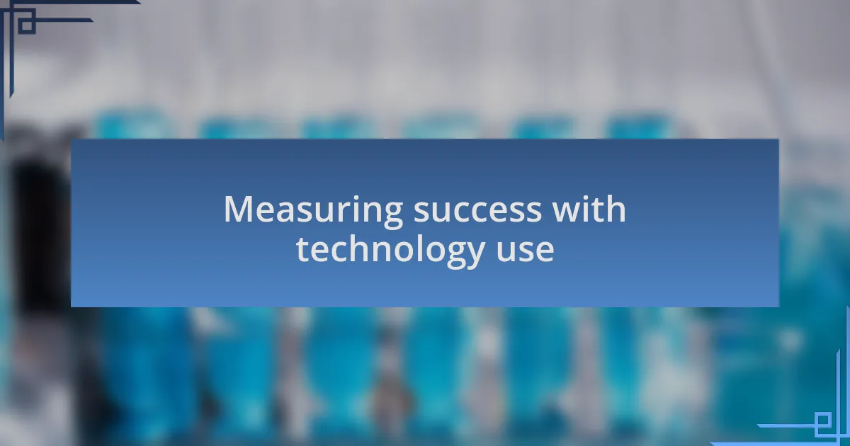 Measuring success with technology use