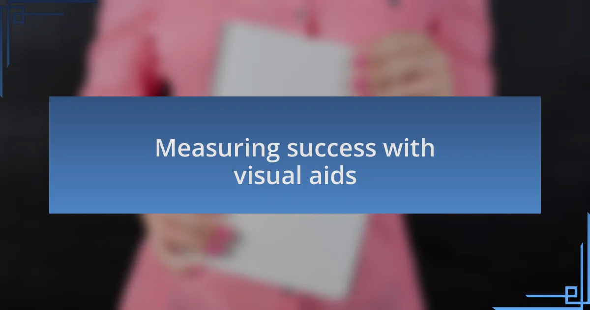Measuring success with visual aids