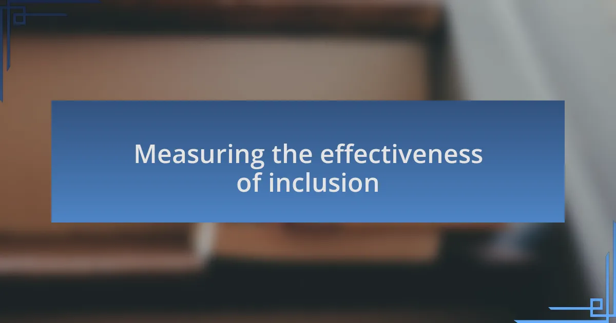 Measuring the effectiveness of inclusion