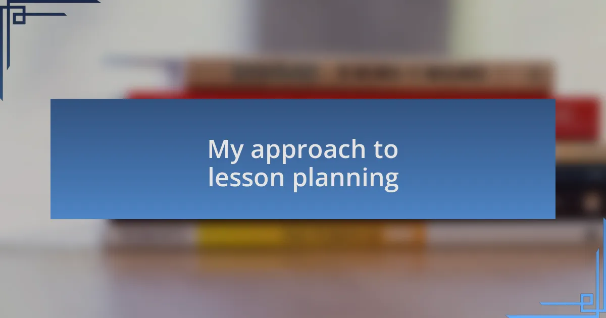 My approach to lesson planning