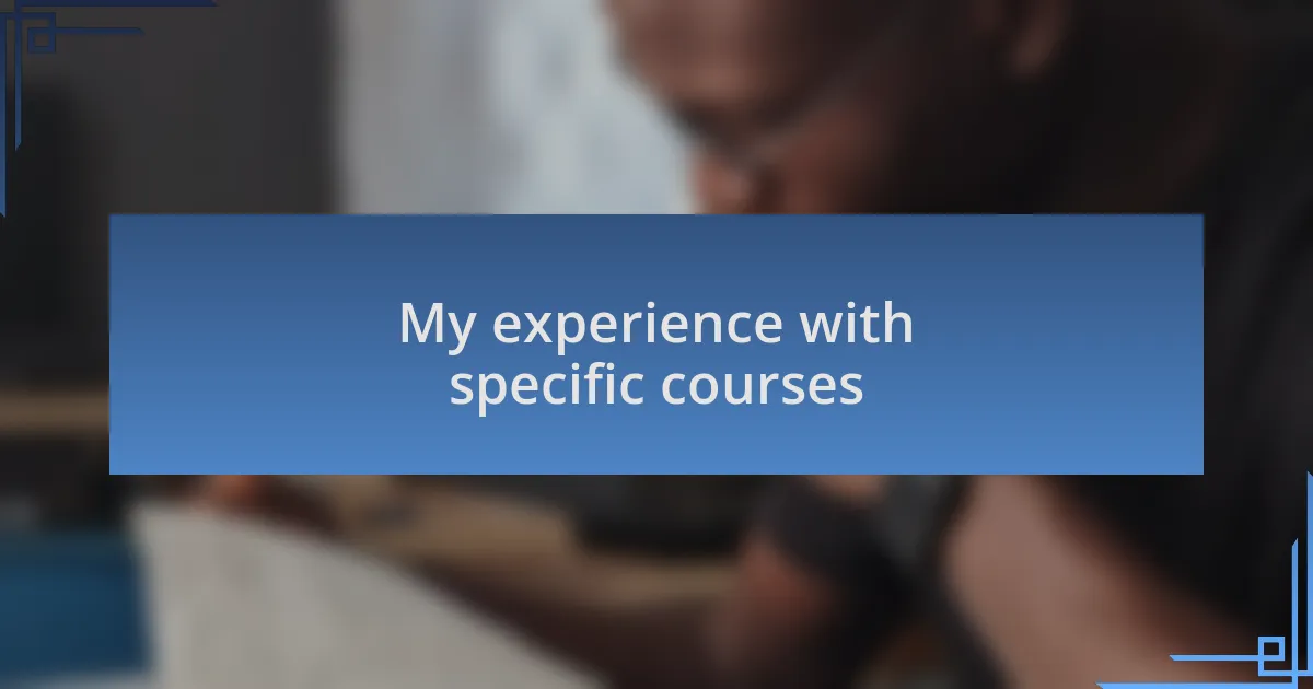 My experience with specific courses