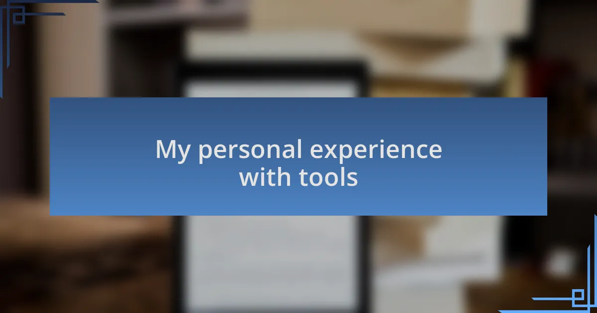 My personal experience with tools
