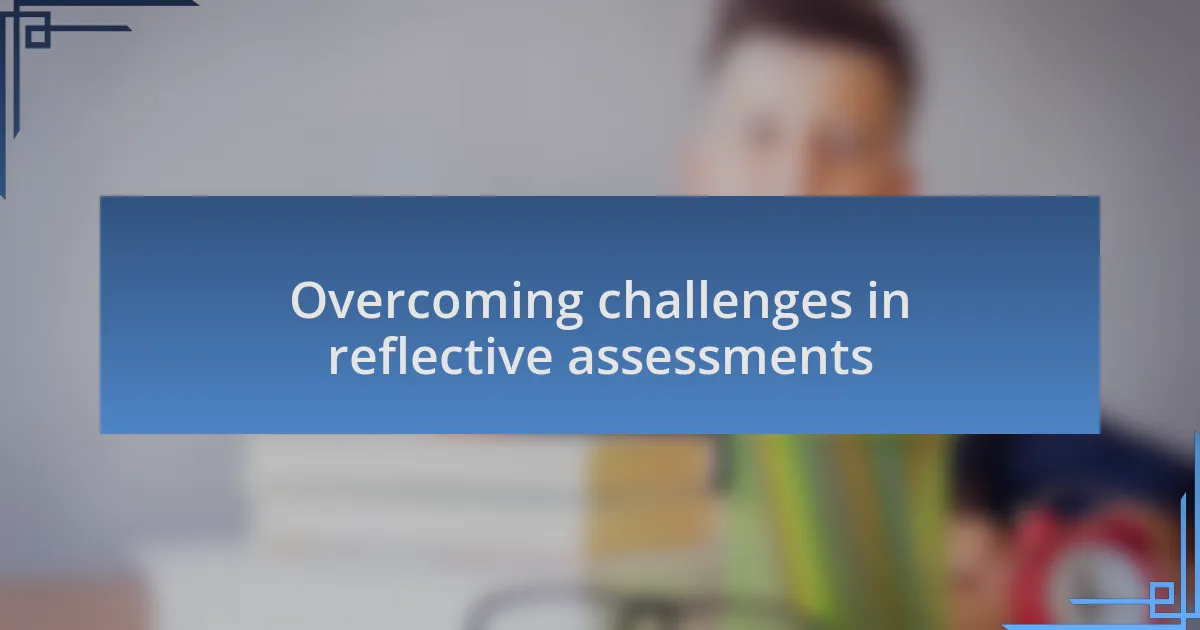 Overcoming challenges in reflective assessments