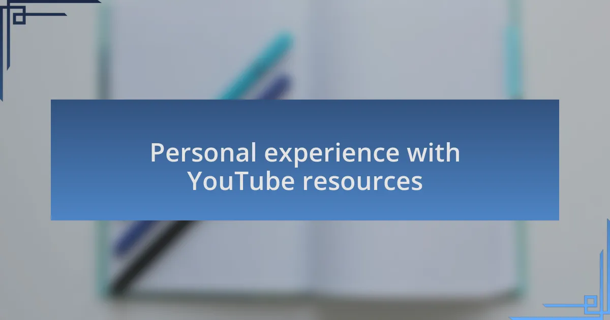 Personal experience with YouTube resources