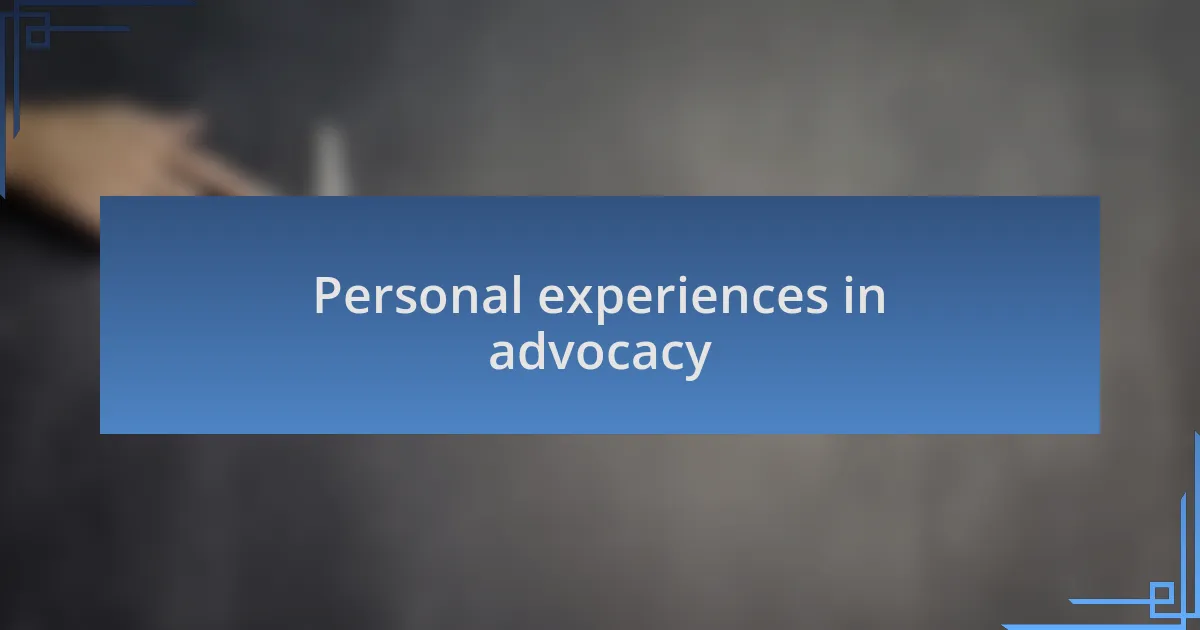 Personal experiences in advocacy