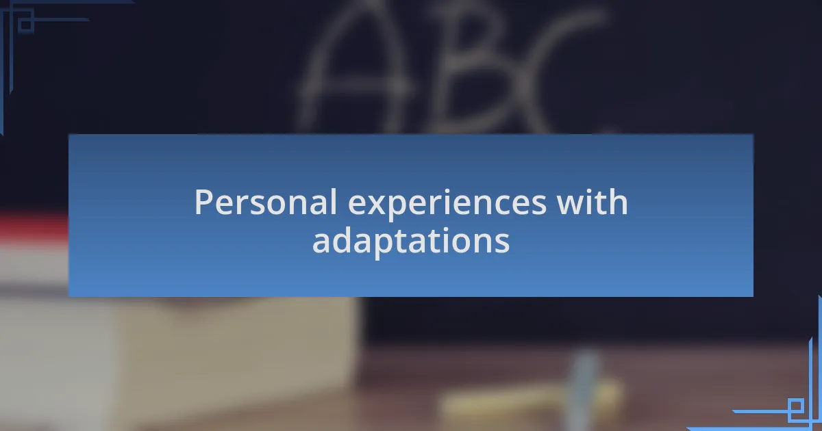 Personal experiences with adaptations