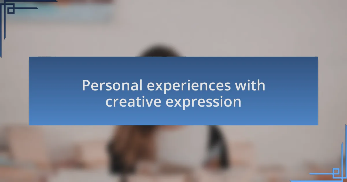 Personal experiences with creative expression