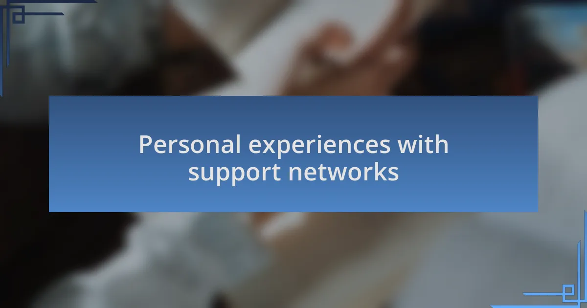 Personal experiences with support networks