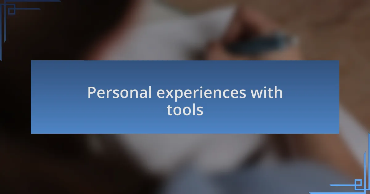 Personal experiences with tools