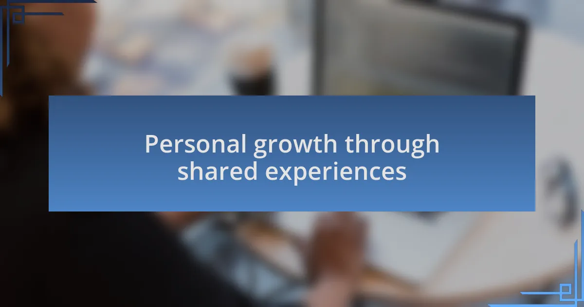 Personal growth through shared experiences