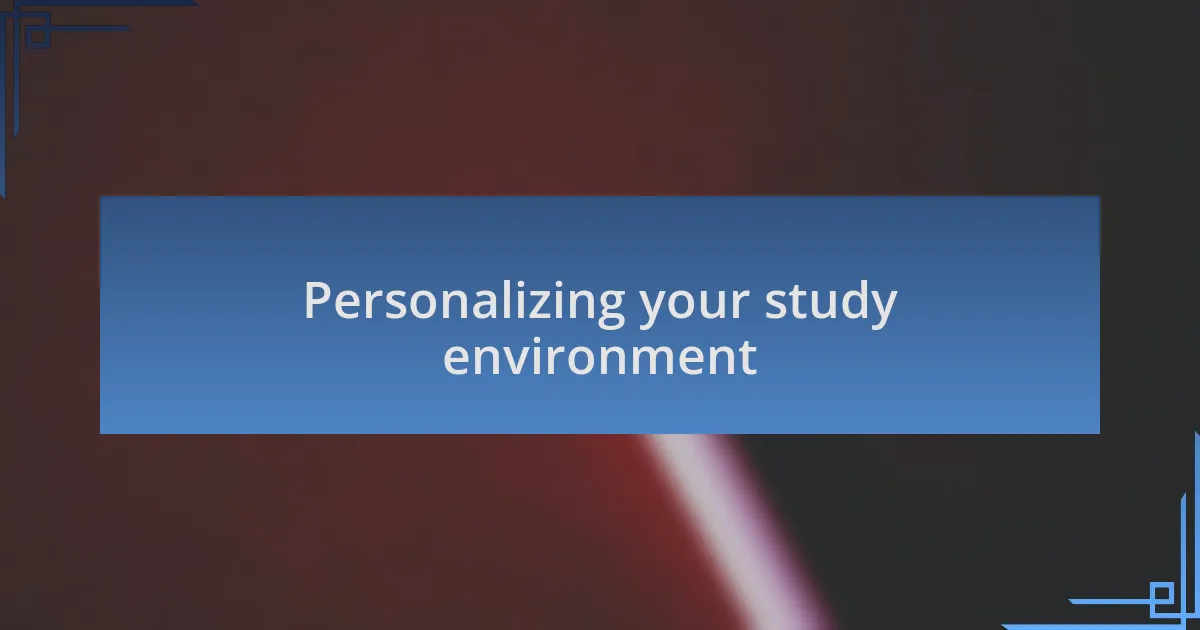 Personalizing your study environment