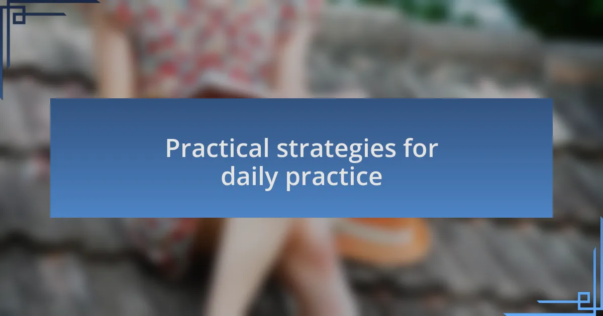 Practical strategies for daily practice