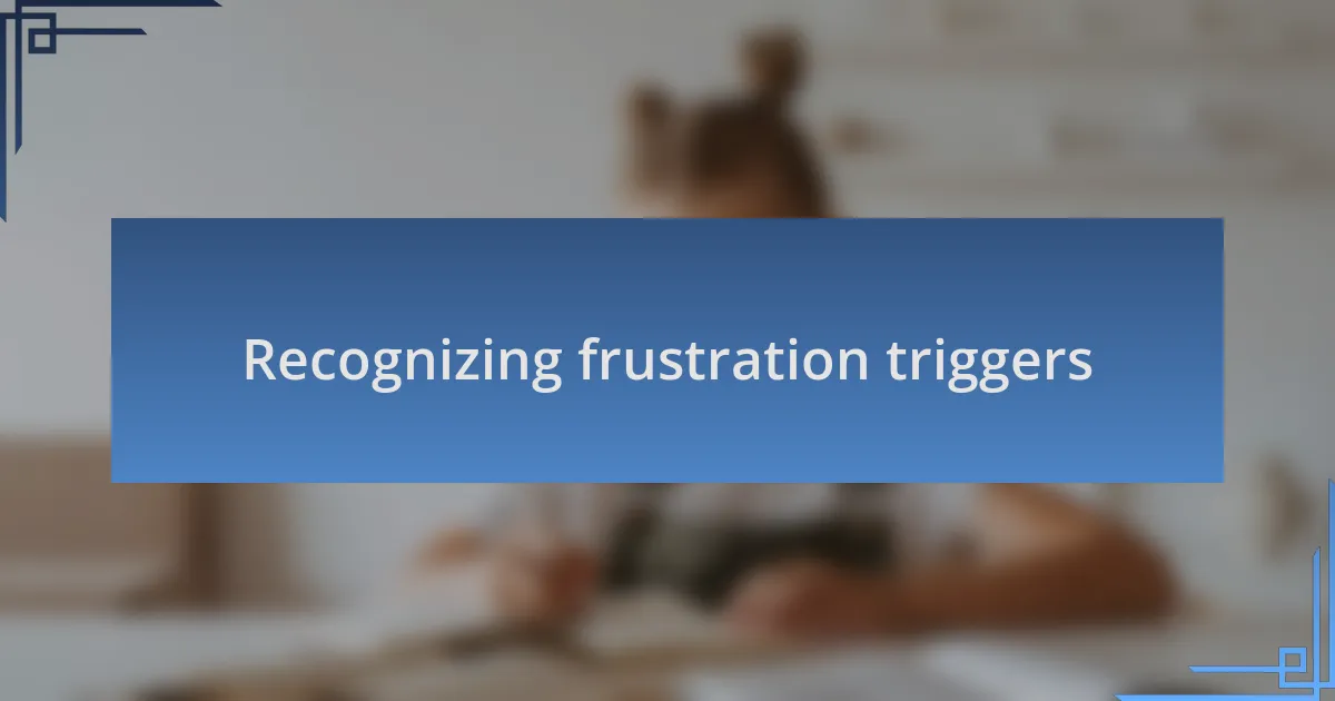 Recognizing frustration triggers