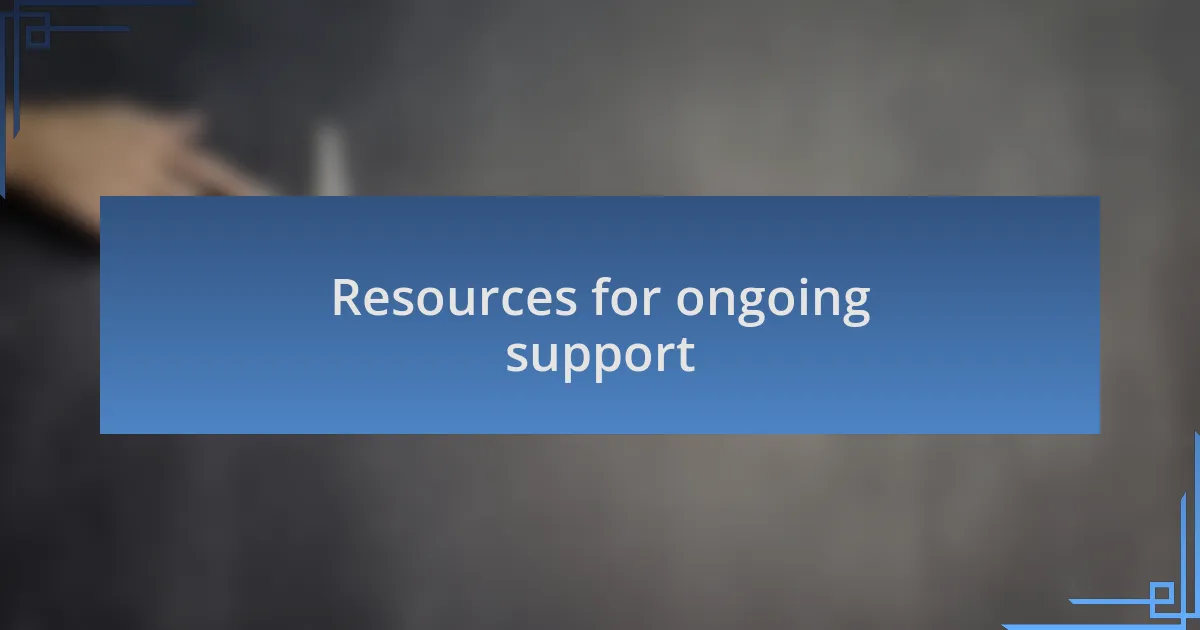 Resources for ongoing support