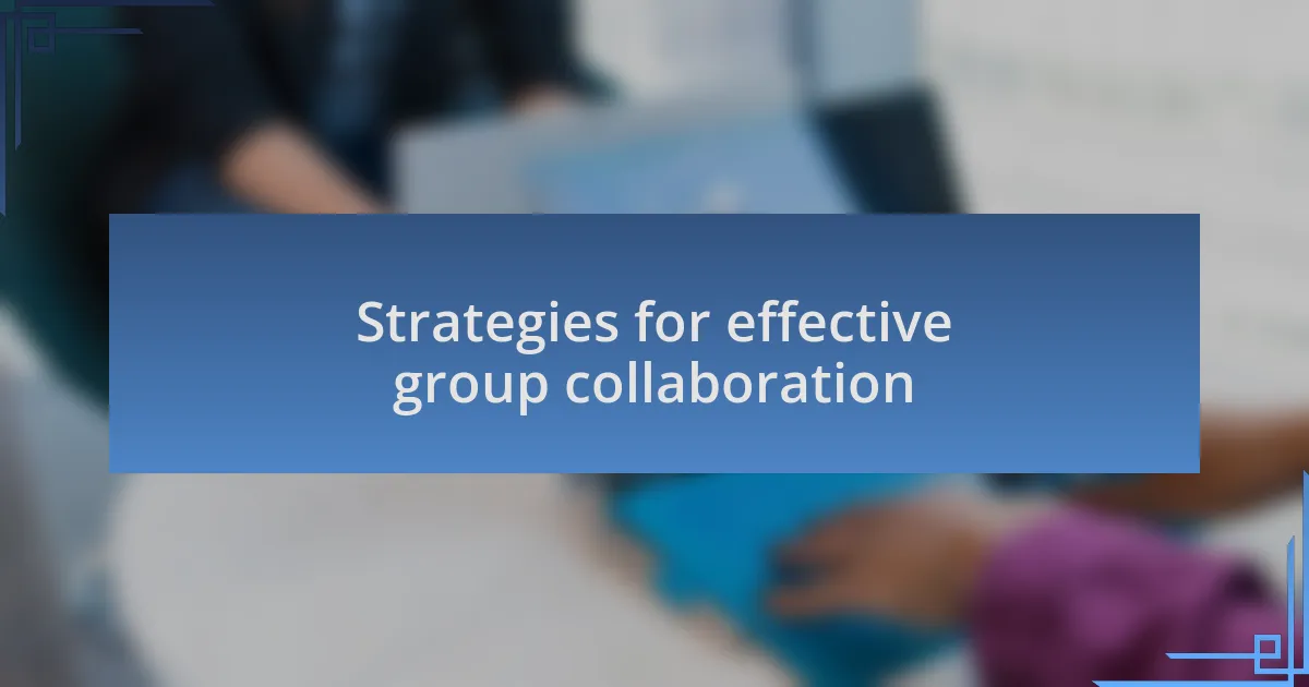 Strategies for effective group collaboration