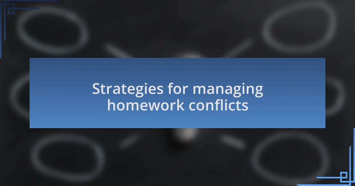 Strategies for managing homework conflicts