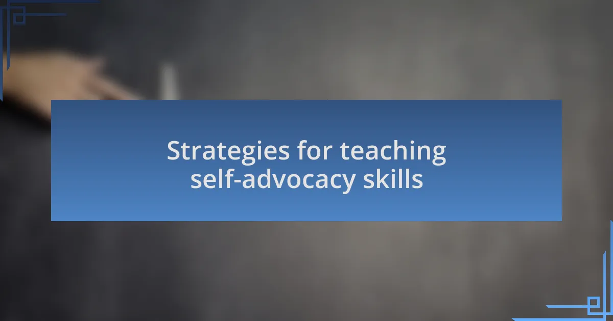 Strategies for teaching self-advocacy skills