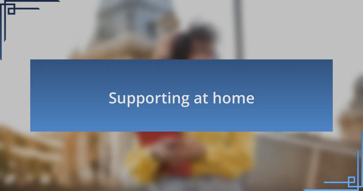 Supporting at home