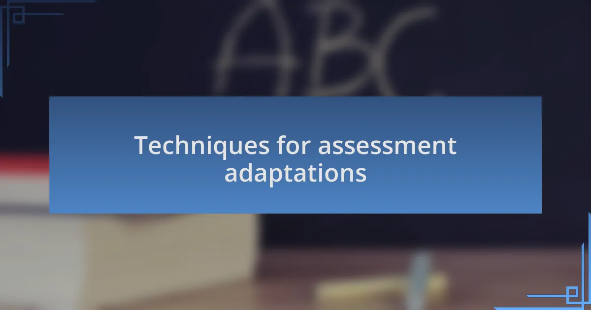 Techniques for assessment adaptations